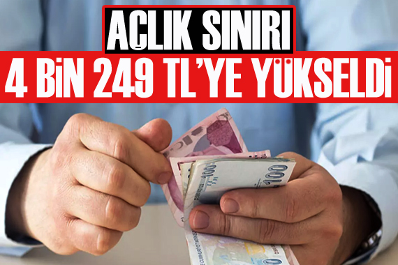 Açlık sınırı 4 bin 249 TL ye yükseldi