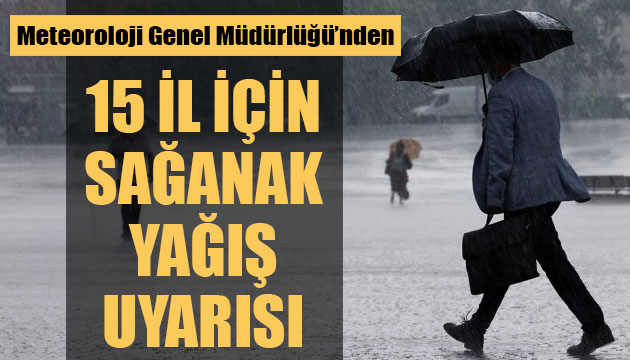 Meteoroloji den 15 il için sağanak yağış uyarısı