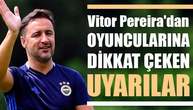 Vitor Pereira dan oyuncularına dikkat çeken uyarılar!