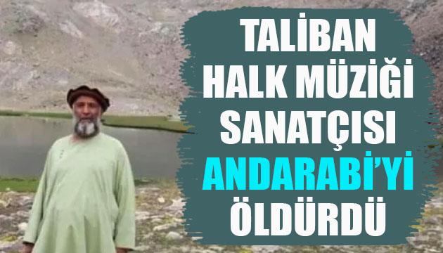 Taliban, halk müziği sanatçısı Favad Andarabi yi öldürdü