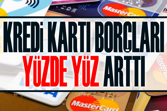 Kredi kartı borçları yüzde 100 arttı