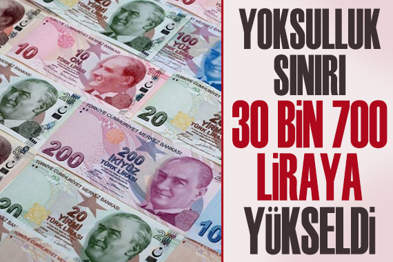 Yoksulluk sınırı 30 bin 700 TL ye yükseldi