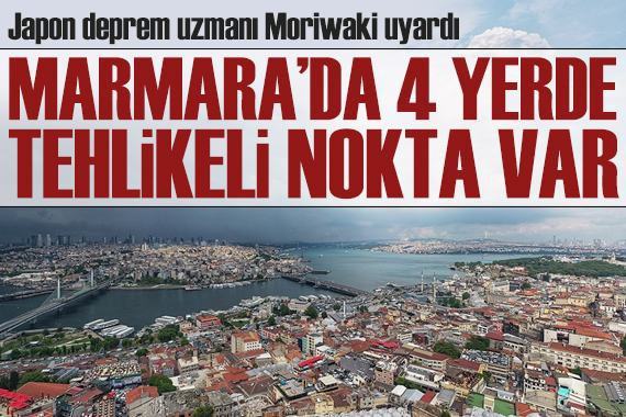 Japon deprem uzmanı Moriwaki: Marmara da 4 yerde tehlikeli nokta var