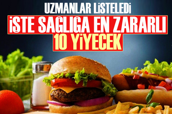 Uzmanlar listeledi: İşte sağlığa en zararlı 10 yiyecek