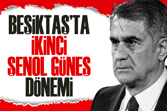 Beşiktaş’ta ikinci Şenol Güneş dönemi