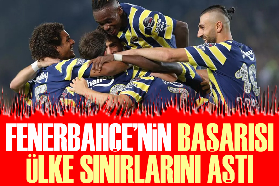 Fenerbahçe nin başarısı ülke sınırlarını aştı