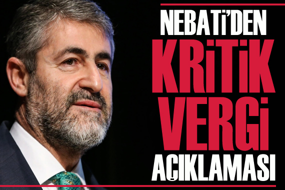 Bakan Nebati den kritik  vergi  açıklaması!