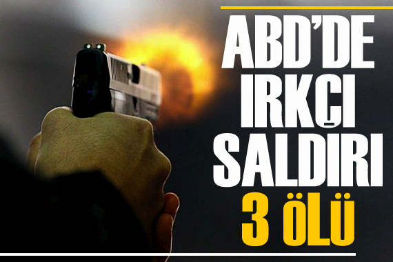 ABD de ırkçı saldırı: 3 ölü