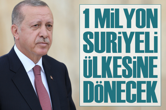 Erdoğan: 1 milyon Suriyeli ülkesine dönecek