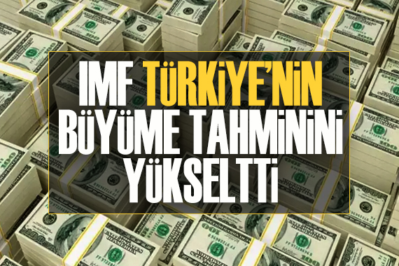 IMF Türkiye nin büyüme tahminini yükseltti