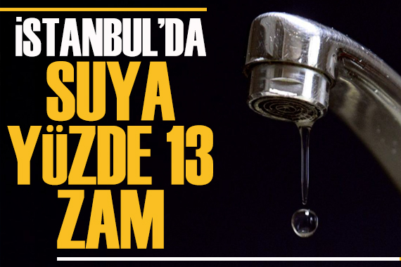 İstanbul da suya yüzde 13 zam