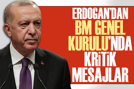 Erdoğan dan BM Genel Kurulu nda kritik mesajlar