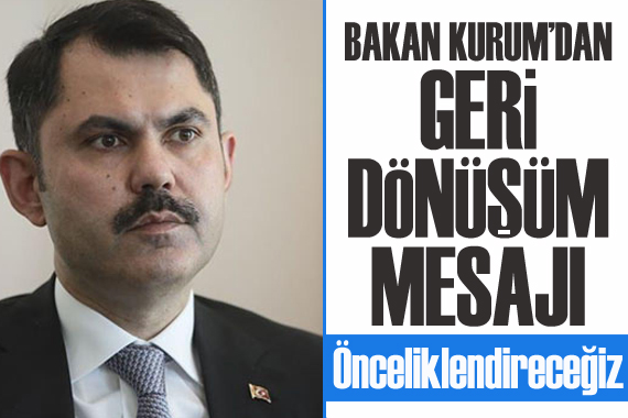 Bakan Kurum: Geri dönüşümü önceliklendireceğiz