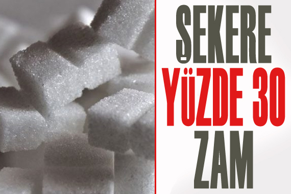 Şekere yüzde 30 zam!