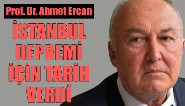 Prof. Dr. Ahmet Ercan İstanbul depremi için tarih verdi