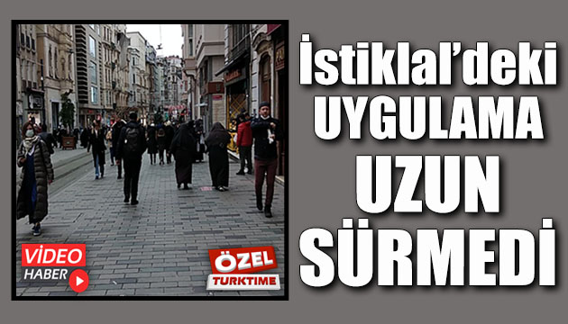 İSTİKLAL CADDESİ NDE Kİ UYGULAMA UZUN SÜRMEDİ