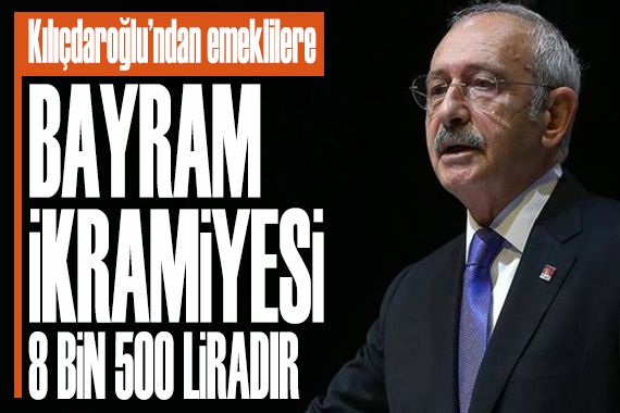 Millet İttifakı Adayı Kılıçdaroğlu ndan emeklilere: Önümüzdeki bayramda hesabınıza 15 bin TL yatacak