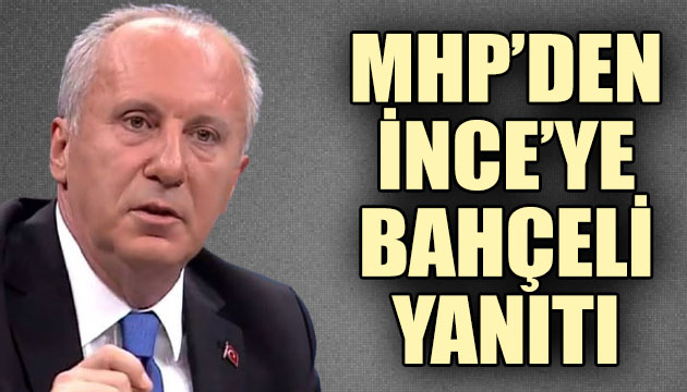 Devlet Bahçeli yi eleştiren Muharrem İnce ye MHP den yanıt