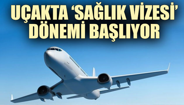 Uçakta  sağlık vizesi  dönemi başlıyor