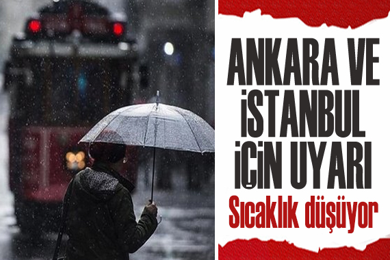 Ankara ve İstanbul için uyarı: Sıcaklık düşüyor