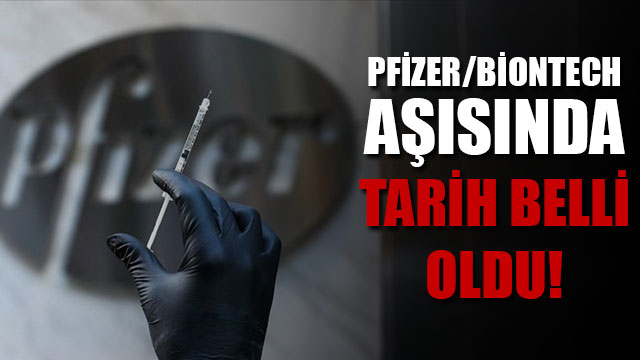 Pfizer/BioNTech aşısında tarih belli oldu