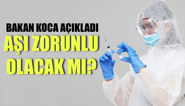 Bakan Koca dan aşı zorunluluğu açıklaması