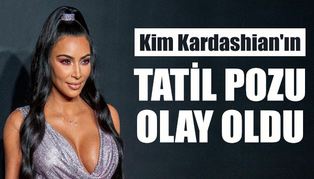 Kim Kardashian ın tatil pozu olay oldu