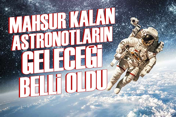 Uzayda mahsur kalan astronotlar için karar verildi