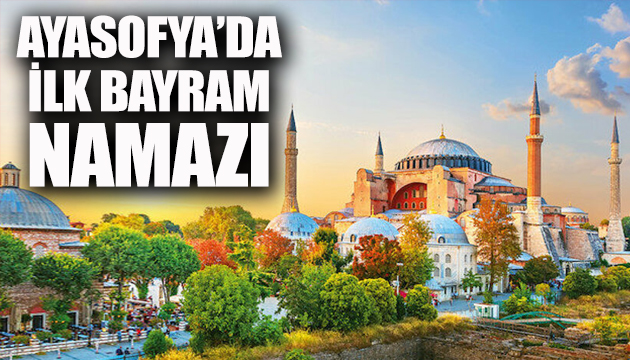 Ayasofya’da ilk bayram namazı