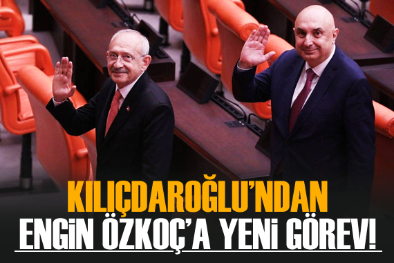 Kılıçdaroğlu ndan Engin Özkoç a yeni görev