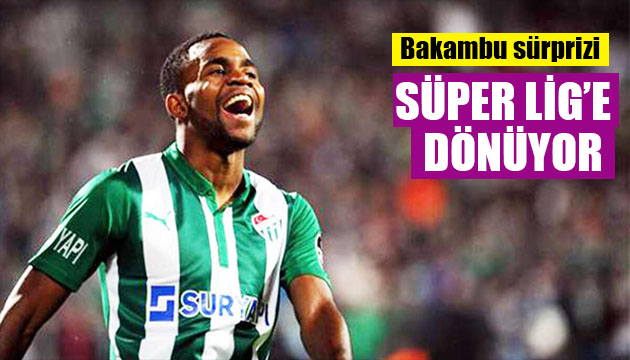 Bakambu Süper Lig e dönüyor