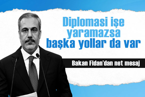 Bakan Fidan dan net Gazze mesajı: Diplomatik yollar işe yaramazsa başka yollar da var