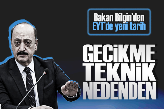 Bakan Bilgin, gecikme teknik nedenden dedi, EYT de yeni tarihi duyurdu