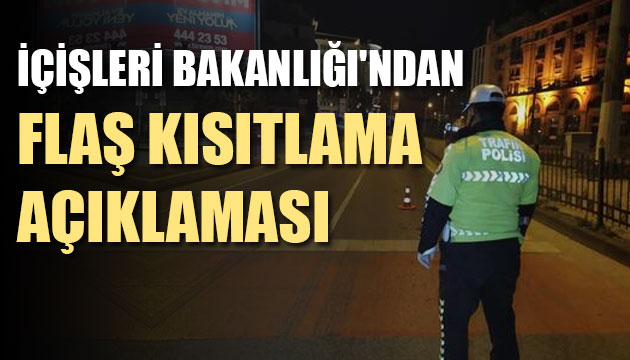 İçişleri Bakanlığı ndan flaş kısıtlama açıklaması