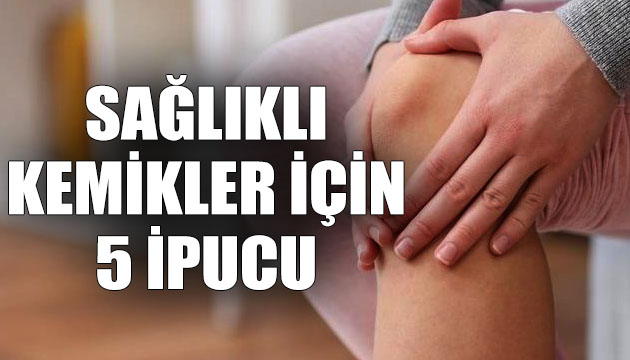 Sağlıklı kemikler için 5 ipucu!