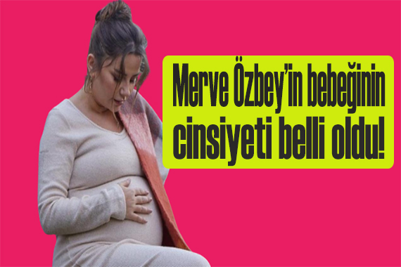 Merve Özbey in bebeğinin cinsiyeti belli oldu!