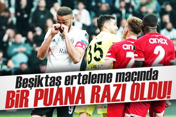 Beşiktaş erteleme maçında 1 puana razı oldu