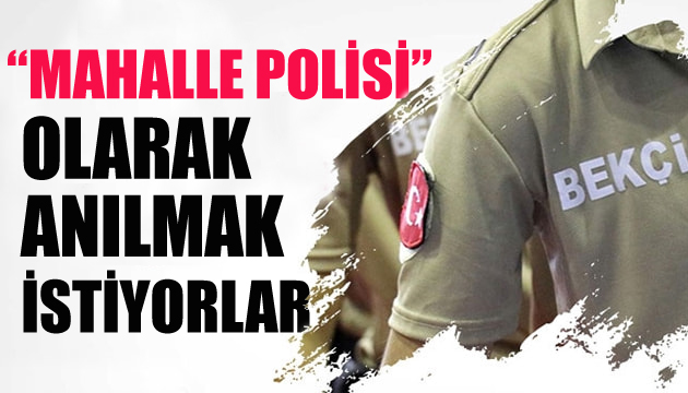 Bekçiler  mahalle polisi  olarak anılmak istiyor