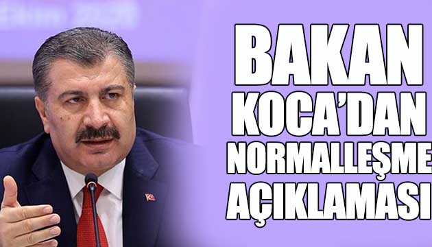 Bakan Koca dan normalleşme açıklaması