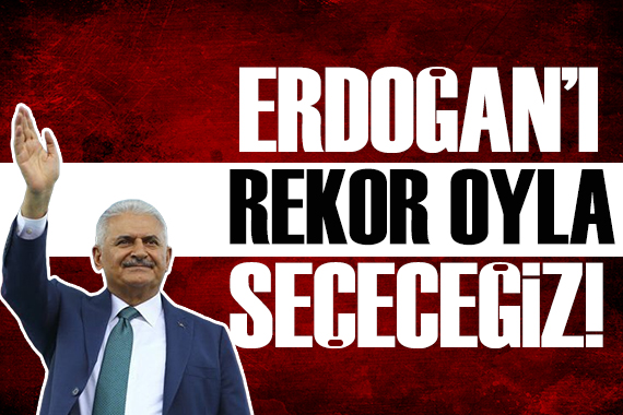 Binali Yıldırım: Rekor bir oyla seçeceğiz!