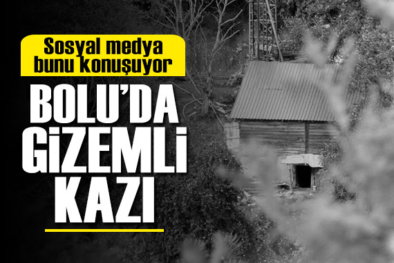 Sosyal medya bunu konuşuyor: Bolu da gizemli kazı! Şoke eden iddialar...