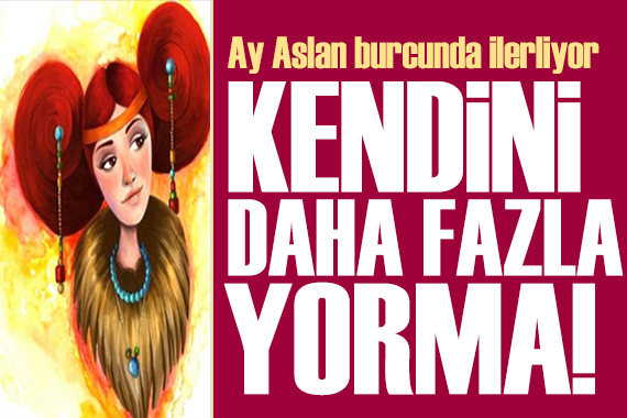 10 Haziran 2024 burç yorumları! Ay Aslan burcunda: Kendini daha fazla yorma