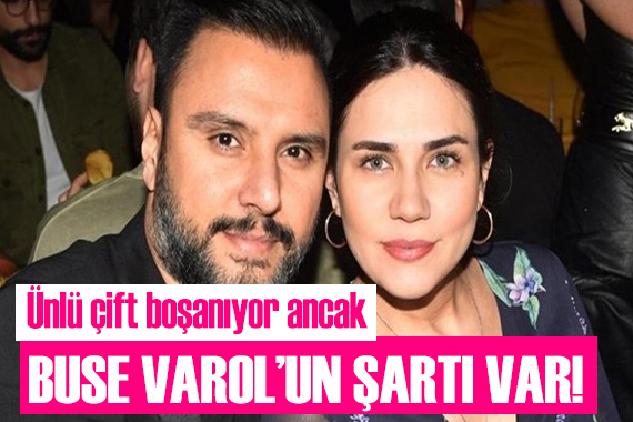 Buse Varol un boşanmak için şartları var!