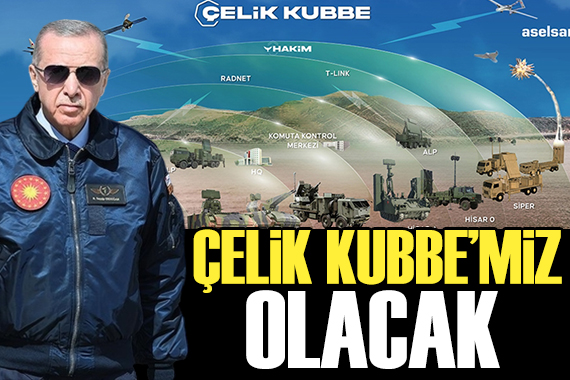 Cumhurbaşkanı Erdoğan dan Çelik Kubbe sözleri