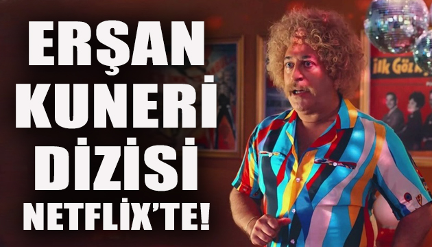 Erşan Kuneri dizisi Netflix’te yayınlanacak