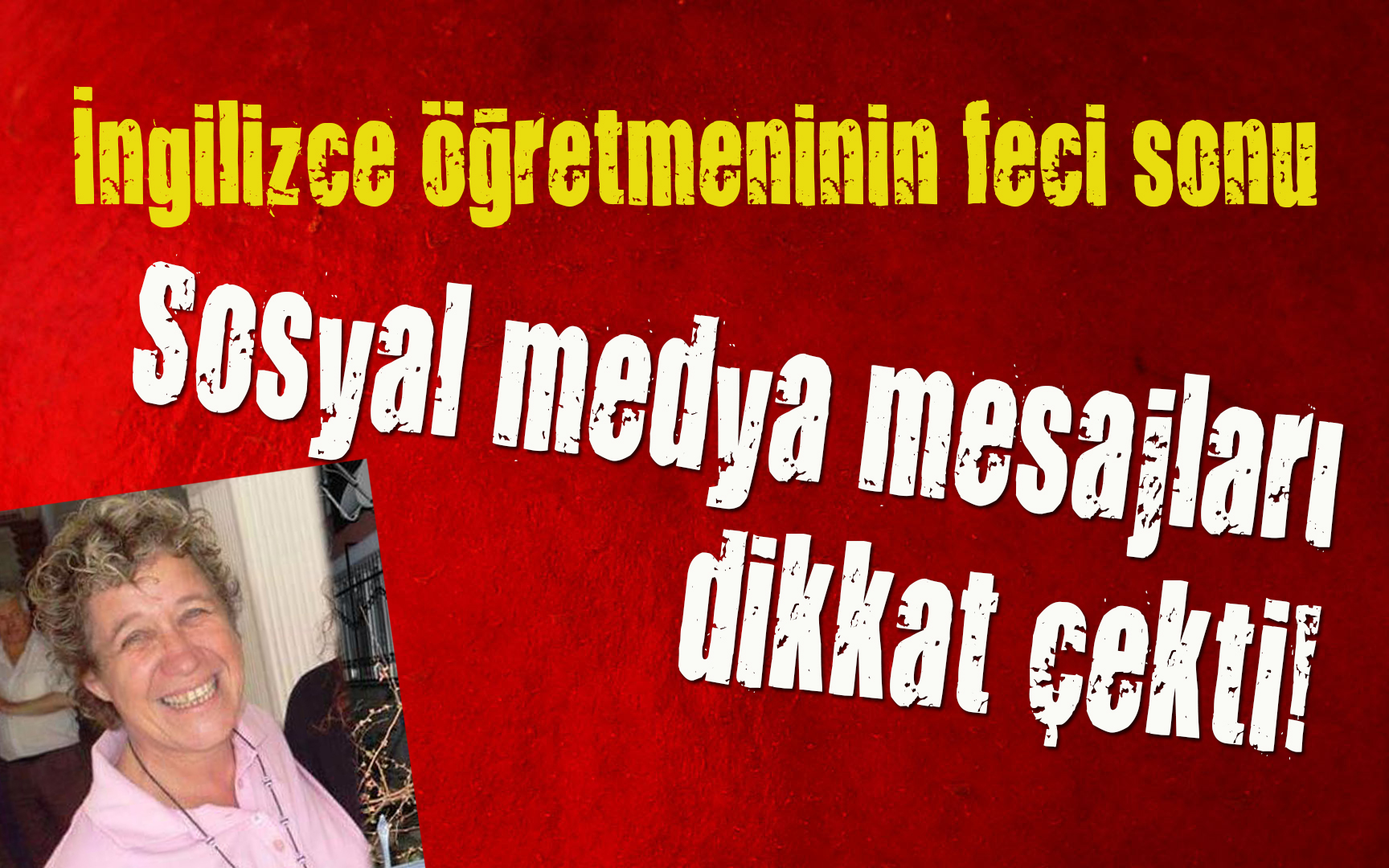 Öldürülen İngilizce öğretmeninin son paylaşımları