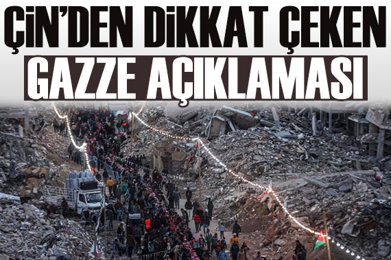 Çin den dikkat çeken açıklama: Gazze Filistinlilere aittir!