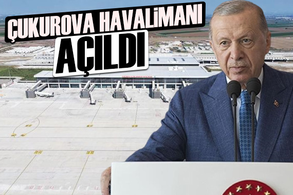 Çukurova Havalimanı açıldı