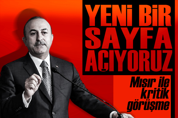 Bakan Çavuşoğlu:  Yeni bir sayfa açıyoruz 