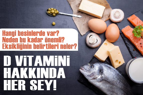 Hangi besinlerden alınır? Eksikliğinin belirtileri neler? D vitamini hakkında her şey!